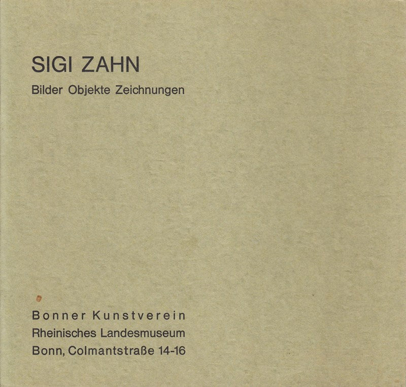 Sigi Zahn Bilder Objekte Zeichnungen   Ausstellung vom 17. November 1973 bis 30. Dezember 1973