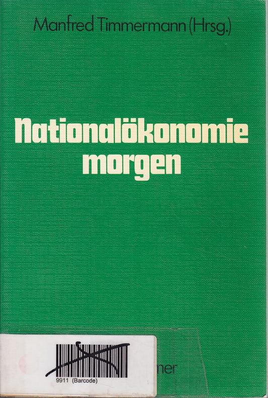 Nationalökonomie morgen: Ansätze zur Weiterentwicklung wirtschaftswissenschaftlicher Forschung