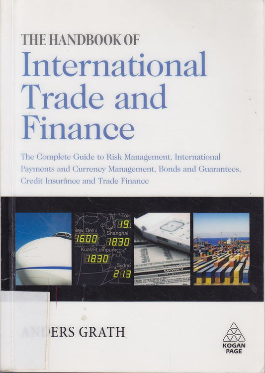 The Handbook of International Trade and Finance: The Complete Guide to Risk Management  International Payments and Currency Management  Bonds and Guarantees  Credit Insurance and Trade Finance