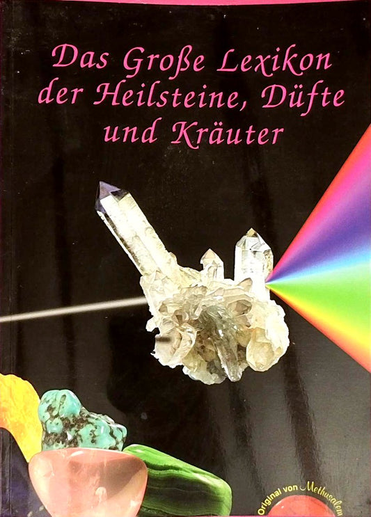 Das Grosse Lexikon der Heilsteine  Düfte und Kräuter: Alle erhältlichen Heilsteine von A-Z
