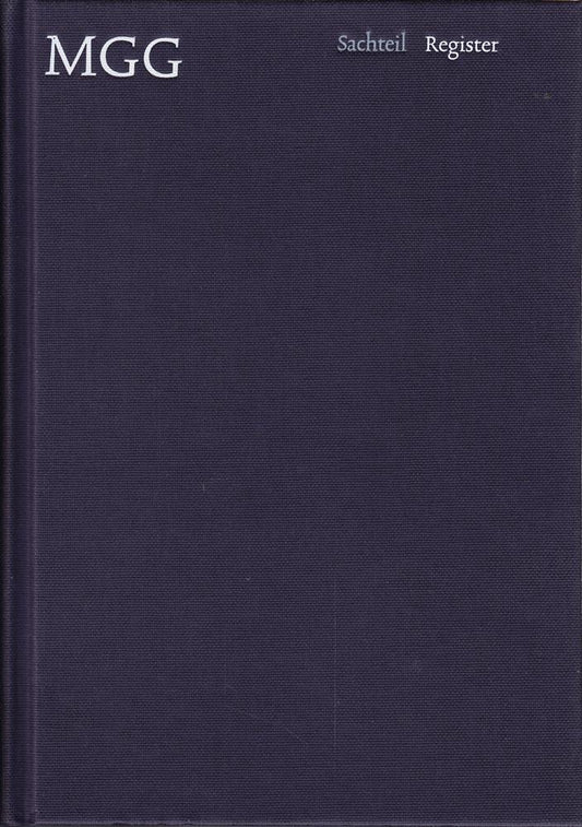 Die Musik in Geschichte und Gegenwart (MGG). Sachteil Register: Allgemeine Enzyklopädie der Musik (Die Musik in Geschichte und Gegenwart (MGG) / Allgemeine Enzyklopädie der Musik)