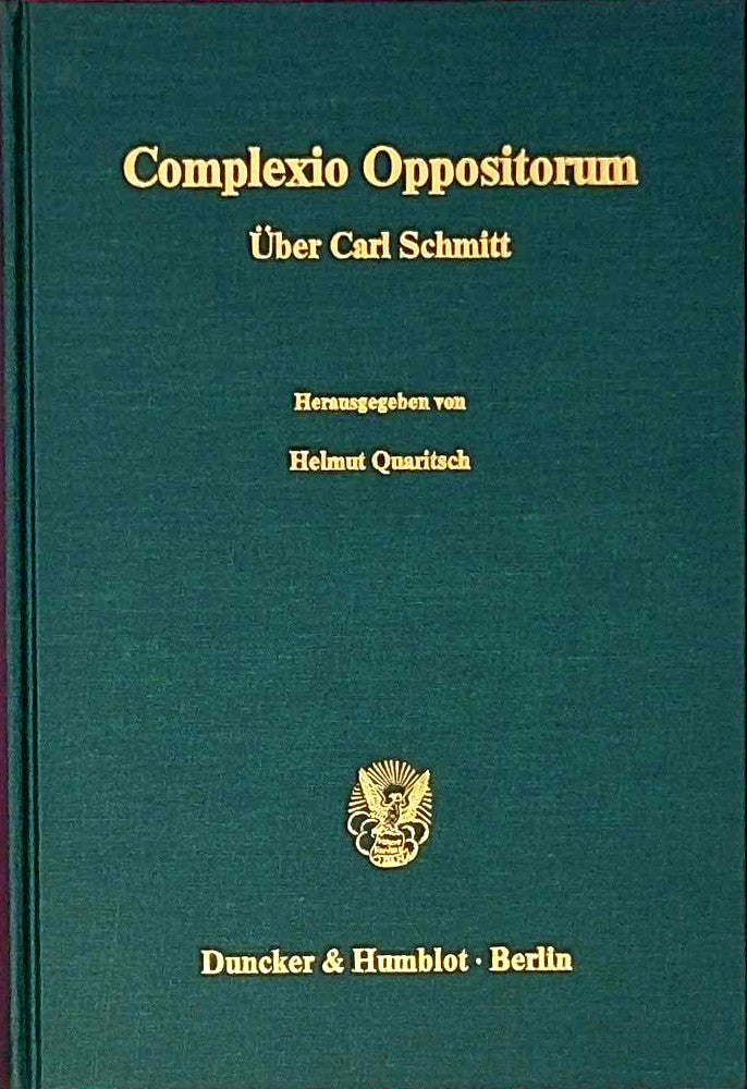 Complexio Oppositorum.: Über Carl Schmitt. Vorträge und Diskussionsbeiträge des 28. Sonderseminars 1986 der Hochschule für Verwaltungswissenschaften ... der Hochschule Speyer  Band 102)