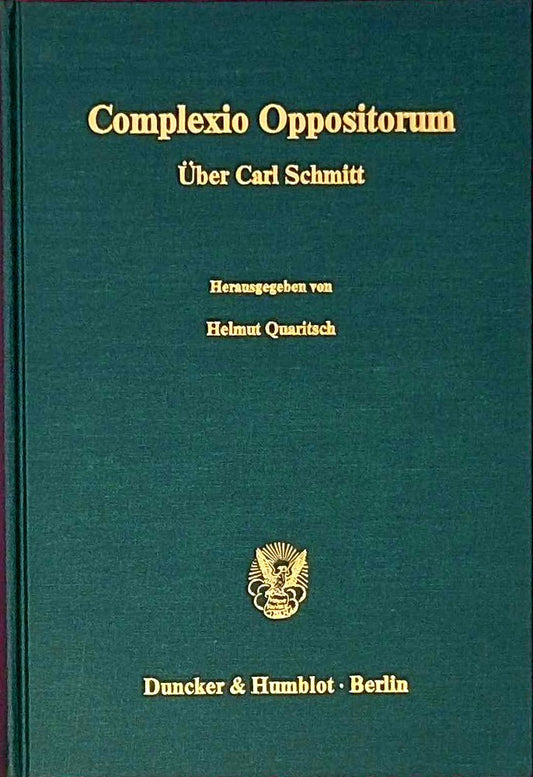 Complexio Oppositorum.: Über Carl Schmitt. Vorträge und Diskussionsbeiträge des 28. Sonderseminars 1986 der Hochschule für Verwaltungswissenschaften ... der Hochschule Speyer  Band 102)