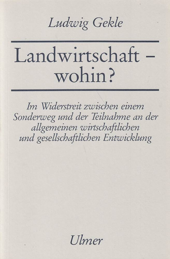 Landwirtschaft - wohin?: Im Widerstreit zwischen einem Sonderweg und der Teilnahme an der allgemeinen wirtschaftlichen und gesellschaftlichen Entwicklung