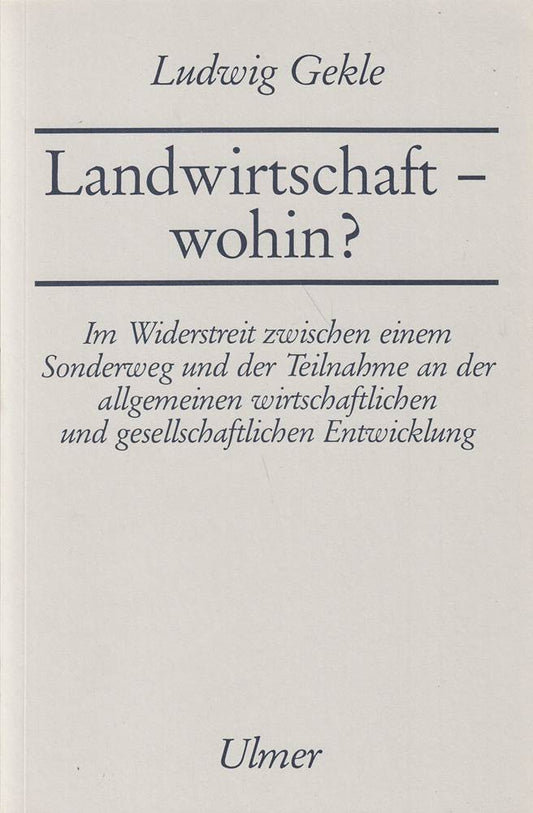 Landwirtschaft - wohin?: Im Widerstreit zwischen einem Sonderweg und der Teilnahme an der allgemeinen wirtschaftlichen und gesellschaftlichen Entwicklung