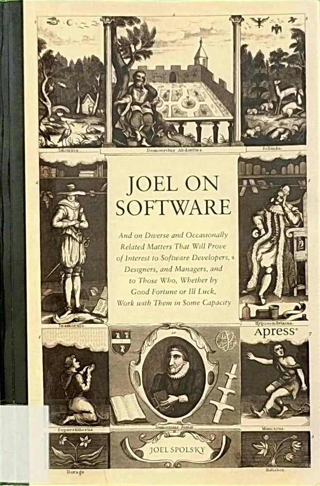 Joel on Software: And on Diverse and Occasionally Related Matters That Will Prove of Interest to Software Developers  Designers  and Managers  and to ... or Ill Luck  Work with Them in Some Capacity
