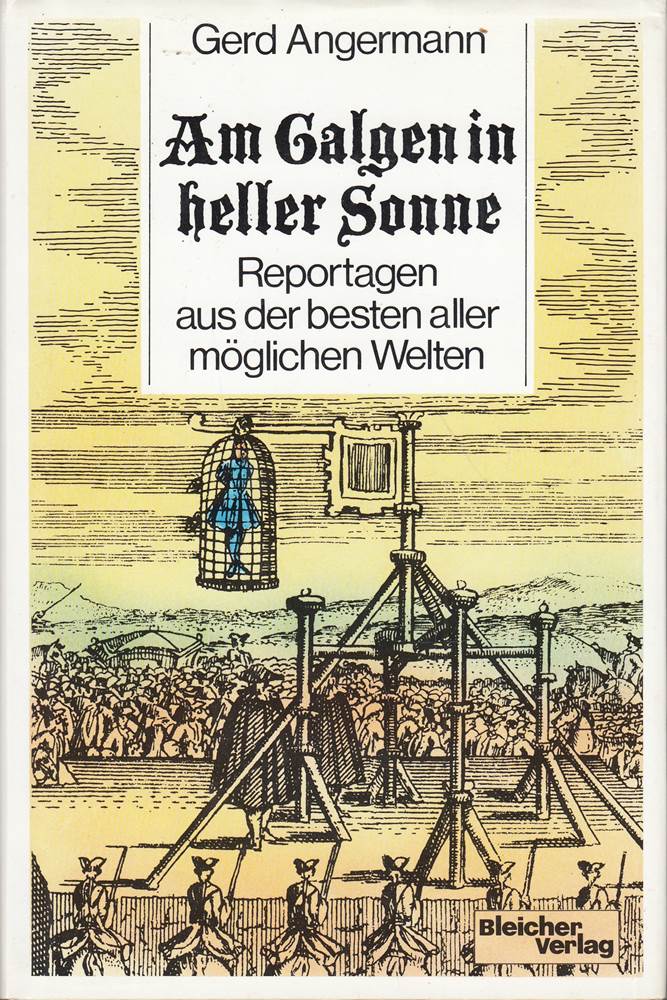 Am Galgen in heller Sonne. Reportagen aus der besten aller möglichen Welten