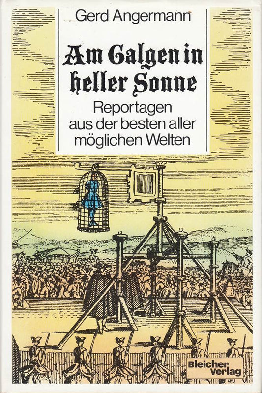 Am Galgen in heller Sonne. Reportagen aus der besten aller möglichen Welten