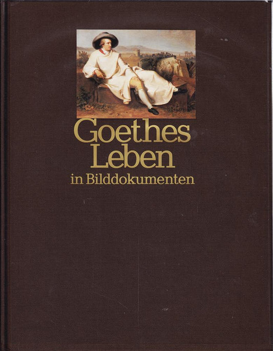 Goethes Leben in Bilddokumenten.