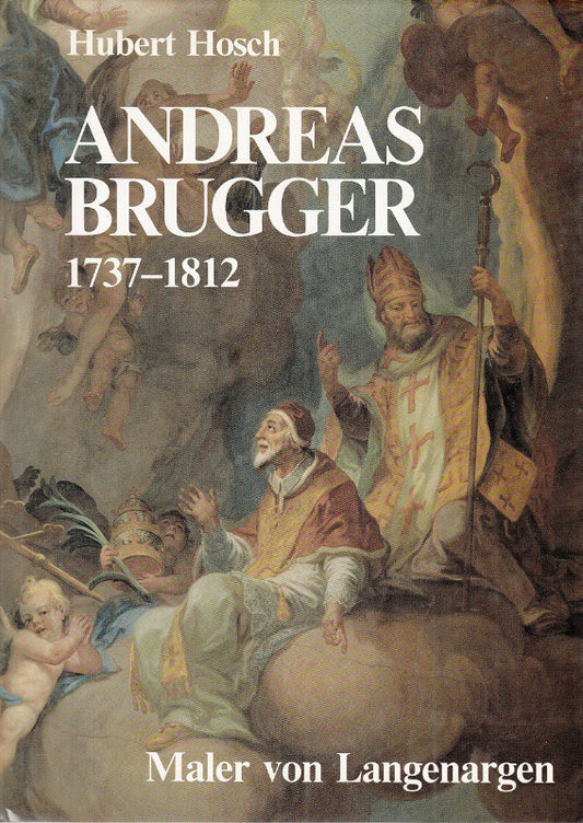 Andreas Brugger (1737-1812). Maler von Langenargen: Ein Beitrag zur Kunstgeschichte des Bodenseegebietes und seiner Umgebung zwischen Barock und ... (Veröffentlichungen des Museums Langenargen)