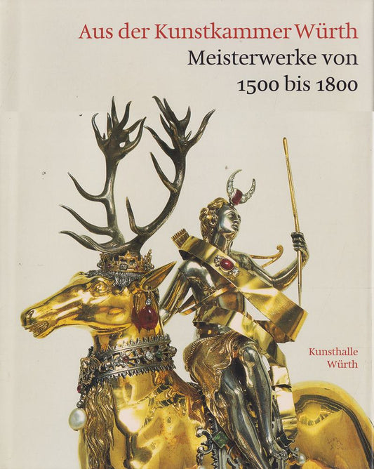 Aus der Kunstkammer Würth: Meisterwerke 1500-1800