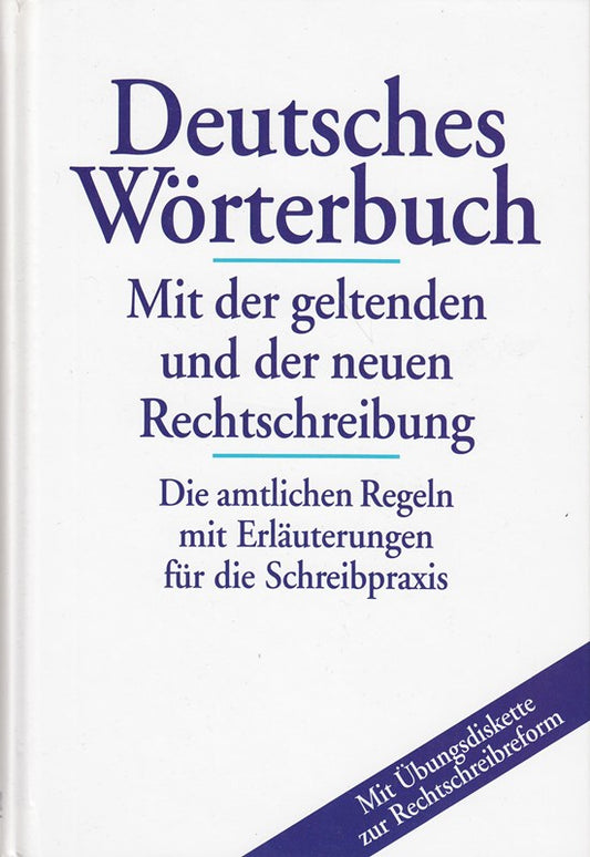 Deutsches Wörterbuch. Mit der geltenden und der neuen Rechtschreibung. Die amtlichen Regeln mit Erläuterungen für die Schreibpraxis. [Mit Übungsdiskette zur Rechtschreibreform].