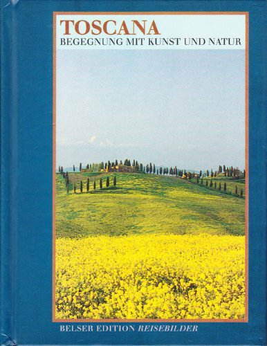 Toscana. Belser Edition Reisebilder. Begegnung mit Kunst und Natur