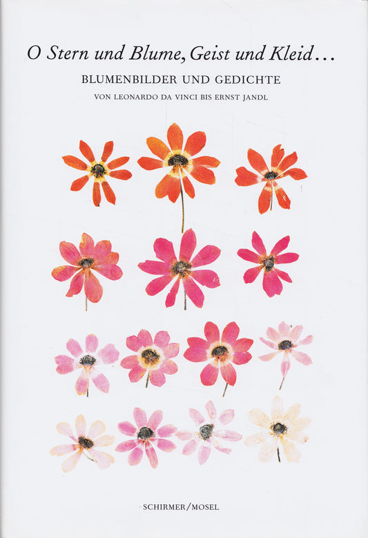 O Stern und Blume  Geist und Kleid...: Blumenbilder und Gedichte - Von Leonardo da Vinci bis Ernst Jandl