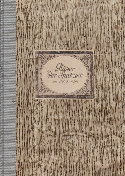 Gläser der Spätzeit (um 1790 - 1850). Mit 71 Abbildungen auf 44 Tafeln.