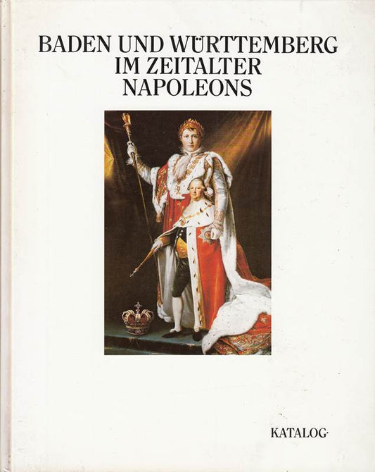 Baden und Württemberg im Zeitalter Napoleons - Band 1.2: Katalog