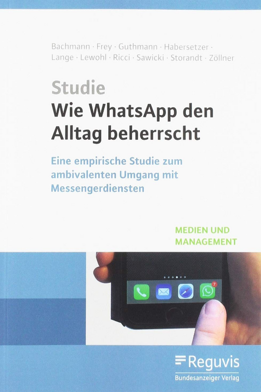 Wie WhatsApp den Alltag beherrscht: Eine empirische Studie zum ambivalenten Umgang mit Messengerdiensten (Medien und Management)