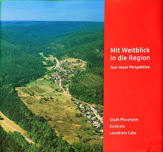 Mit Weitblick in die Region: Aus neuer Perspektive. Stadt Pforzheim-Enzkreis-Landkreis Calw