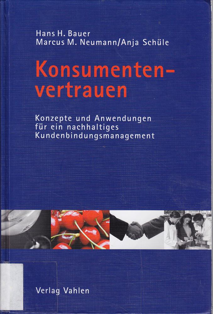 Konsumentenvertrauen. Konzepte und Anwendungen für ein nachhaltiges Kundenbindungsmanagement