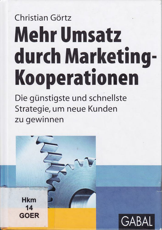 Mehr Umsatz durch Marketing-Kooperationen: Die günstigste und schnellste Strategie  um neue Kunden zu gewinnen (Whitebooks)