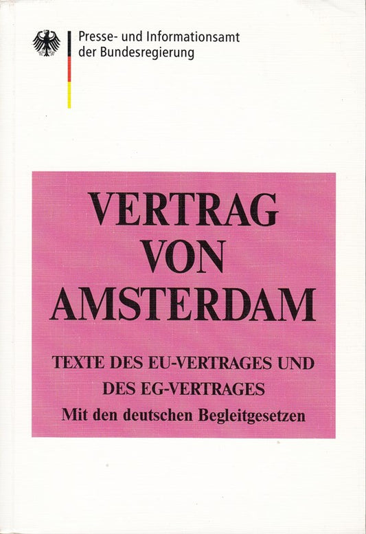 Vertrag von Amsterdam. Texte des EU-Vertrages und des EG-Vertrages mit den deutschen Begleitgesetzen