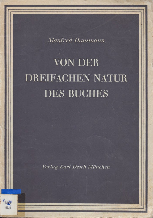 Von der dreifachen Natur des Buches : Festvortrag zur Eröffnung der Ausstellung Deutsches Buchschaffen in Bielefeld am 7. Februar 1947.