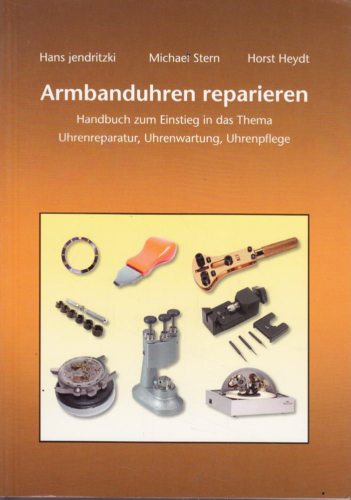 Armbanduhren reparieren - Handbuch zum Einstieg in das Thema Uhrenreparatur  Uhrenwartung  Uhrenpflege