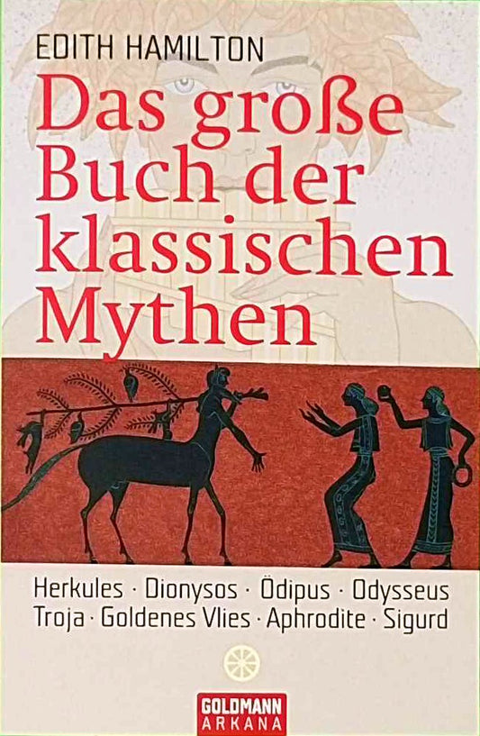 Das große Buch der klassischen Mythen: Herkules . Dionysos . Ödipus . Odysseus . Troja . Goldenes Vlies . Aphrodite. Sigurd
