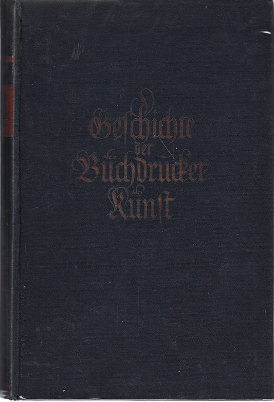 Geschichte der Buchdruckerkunst. von den Anfängen bis zur Gegenwart- mit 134 teils ganzseitigen Abbildungen  16 ein-und mehrfarbigen Tafeln und 1 farbigen Beilage. 1. Auflage.
