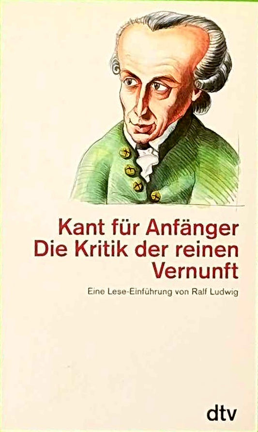 Kant für Anfänger Die Kritik der reinen Vernunft: Eine Lese-Einführung von Ralf Ludwig (dtv Kultur & Geschichte)