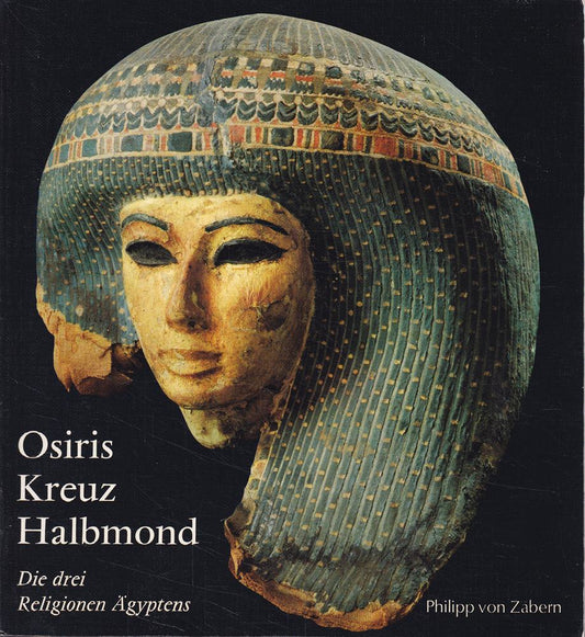 Osiris  Kreuz und Halbmond. Die drei Religionen Ãgyptens