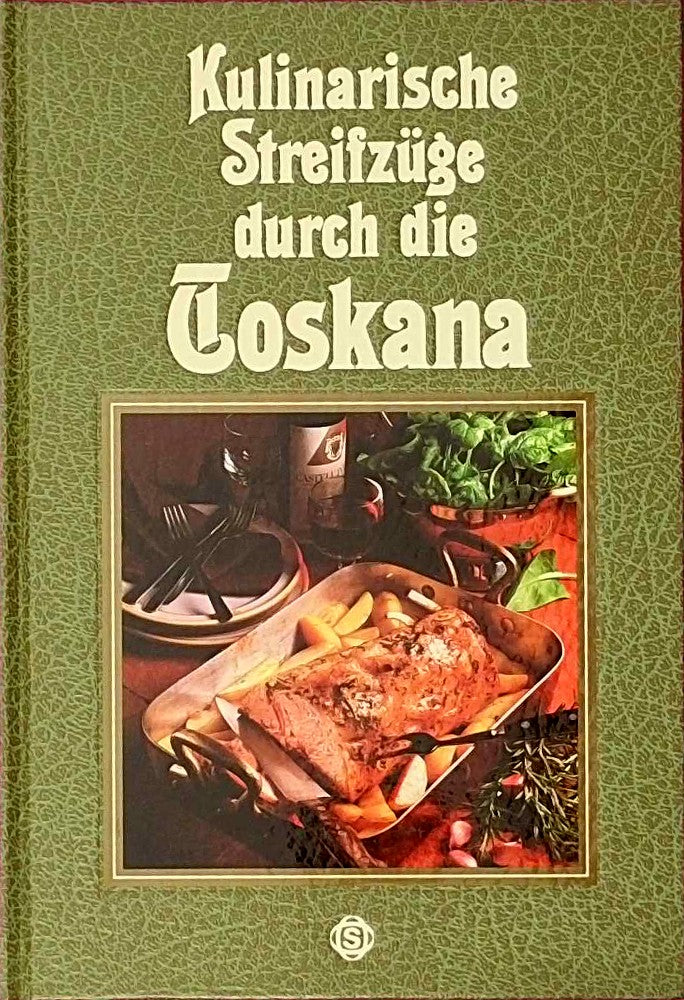 Kulinarische Streifzüge durch die Toskana. Mit 75 Rezepten.