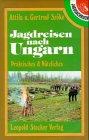 Jagdreisen nach Ungarn. Praktisches und Nützliches