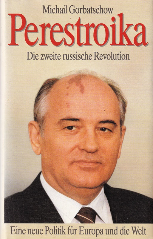 Perestroika : Die zweite russische Revolution ; e. neue Politik für Europa u.d. Welt. [Aus d. Amerikan. von Gabriele Burkhardt ...]