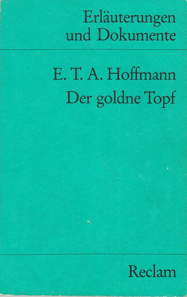 Erläuterungen und Dokumente zu E.T.A. Hoffmann: Der goldne Topf (Reclams Universal-Bibliothek)