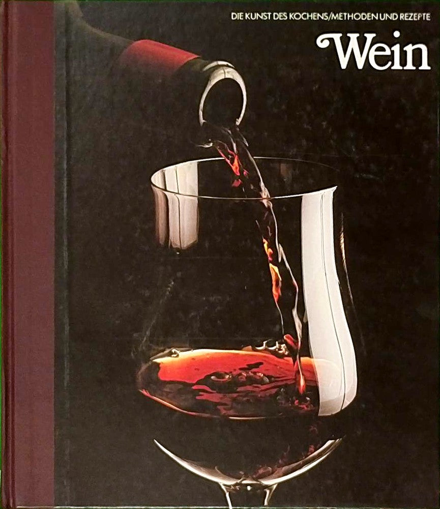 Wein- Die Kunst des Kochens - Methoden und Rezepte
