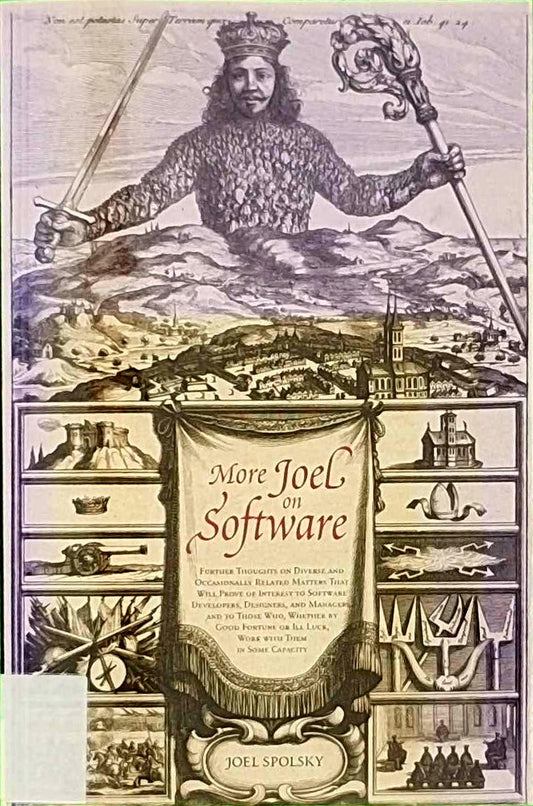 More Joel on Software: Further Thoughts on Diverse and Occasionally Related Matters That Will Prove of Interest to Software Developers  Designers  and ... or Ill Luck  Work with Them in Some Capacity