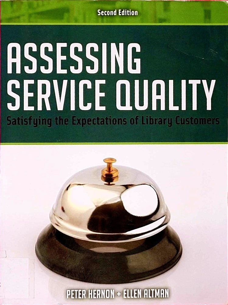 Assessing Service Quality: Satisfying the Expectations of Library Customers: Satisfying the Expectations of Library Customers  2nd Ed.