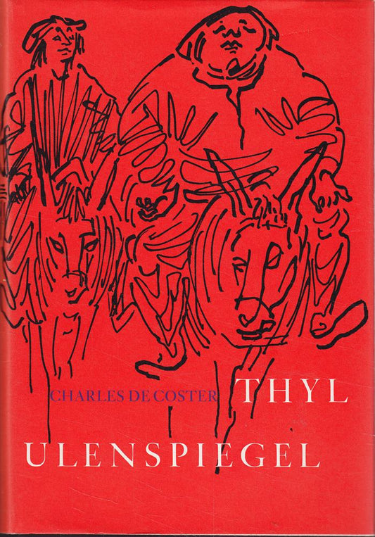 Thyl Ulenspiegel  Die Legende und die heroischen heiteren und ruhmreichen Abenteuer Thyl Ulenspiegels und Lamme Goedzaks im Lande Flandern und anderwärts