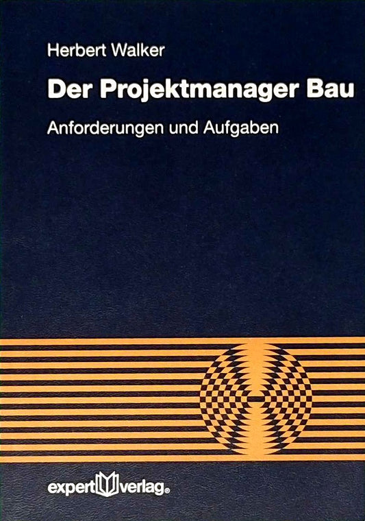 Der Projektmanager Bau: Anforderungen und Aufgaben (Reihe Technik)