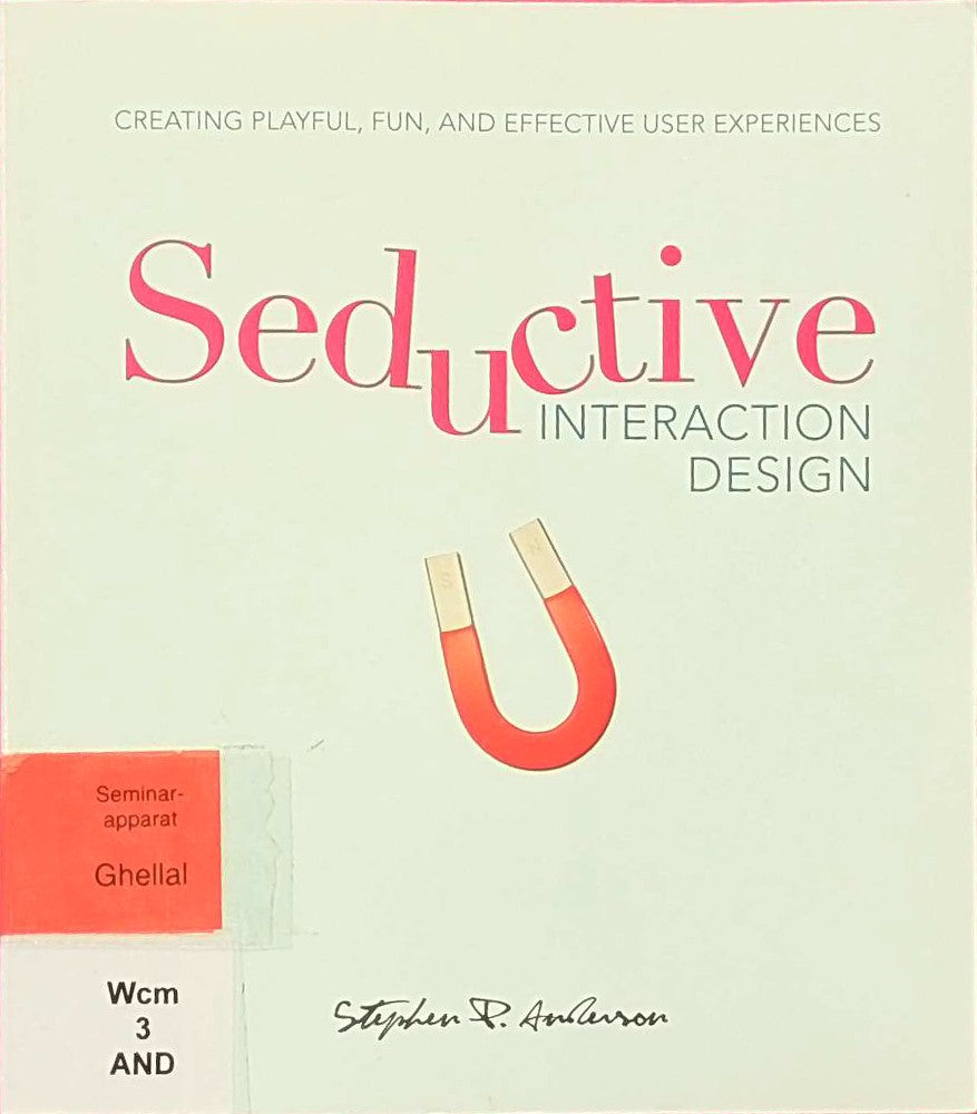 Seductive Interaction Design: Creating Playful  Fun  and Effective User Experiences (Voices That Matter)