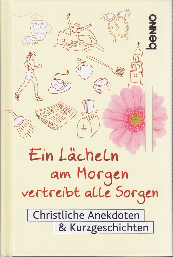 Ein Lächeln am Morgen vertreibt alle Sorgen: Christliche Anekdoten & Kurzgeschichten
