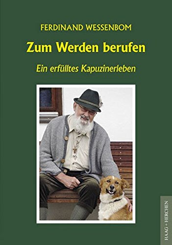 Zum Werden berufen: Ein erfülltes Kapuzinerleben