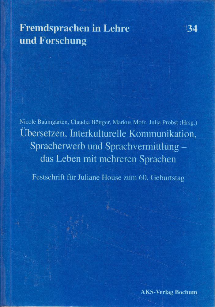 Übersetzen  Interkulturelle Kommunikation  Spracherwerb und Sprachvermittlung - das Leben mit mehreren Sprachen: Festschrift für Juliane House zum 60. Geburtstag (Fremdsprachen in Lehre und Forschung)