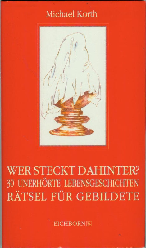 Wer steckt dahinter? 30 unerhörte Lebensgeschichten. Rätsel für Gebildete