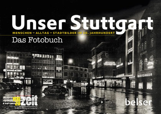 Unser Stuttgart ? Das Fotobuch: Menschen ? Alltag ? Stadtbilder im 20. Jahrhundert