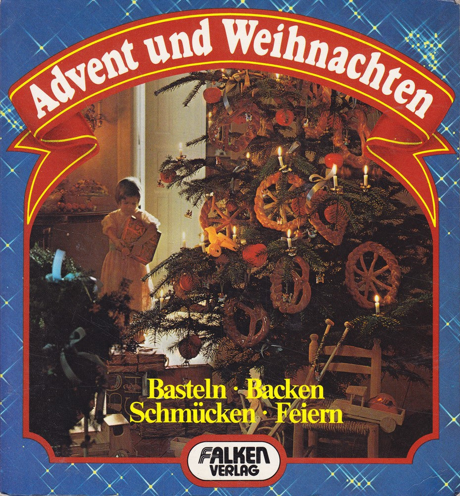 Advent und Weihnachten. Schmücken  Basteln  Backen Feiern.