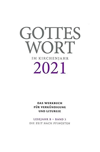 Gottes Wort im Kirchenjahr: 2021. Lesejahr B - Band 3: Die Zeit nach Pfingsten