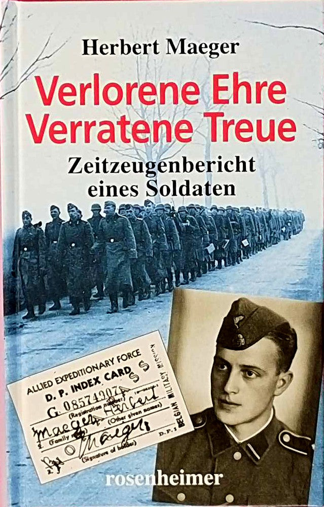 Verlorene Ehre - Verratene Treue: Zeitzeugenbericht eines Soldaten