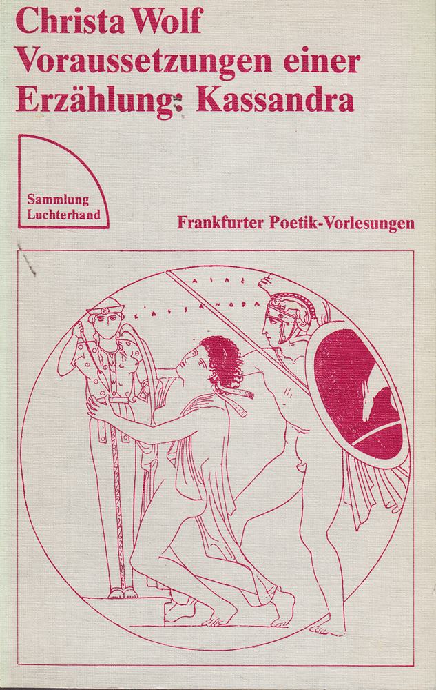 Voraussetzungen einer Erzählung : Kassandra. Frankfurter Poetik-Vorlesungen